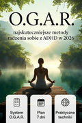 O.G.A.R - najskuteczniejsze metody radzenia sobie z ADHD w 2026